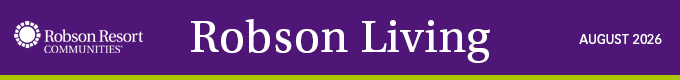 Robson Resort Communities ‑ Robson Living Newsletter ‑ August 2026