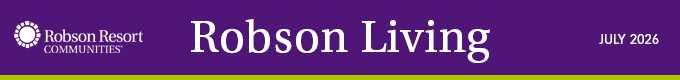 Robson Resort Communities ‑ Robson Living Newsletter ‑ July 2026